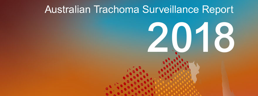 Australian Trachoma Surveillance Report 2018